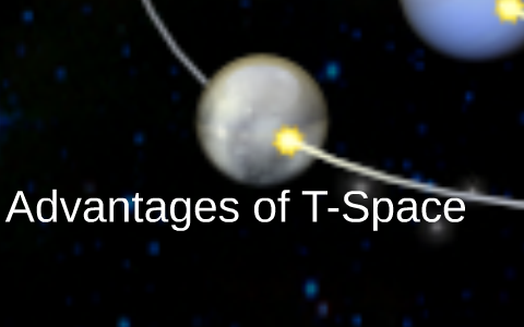 T Space R Advantages of T-Space by Preston Cauley on Prezi