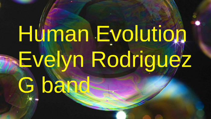Human Evolution by Evelyn Rodriguez on Prezi