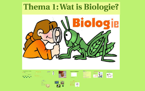 Thema 1: Wat is Biologie? by Annette van Vilsteren on Prezi