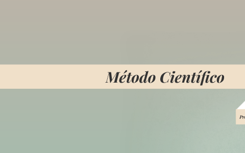 Método Científico by Alanny Rocha on Prezi