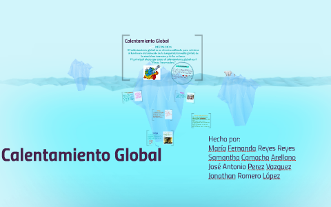 Calentamiento Global by tito reyes on Prezi