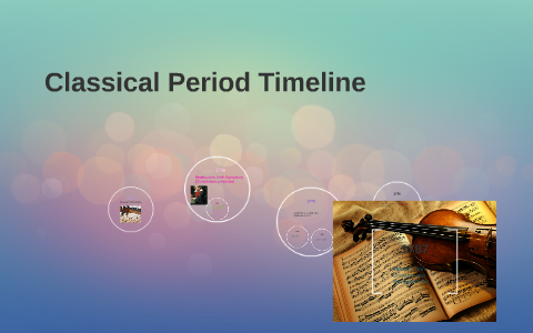 Classical Period Timeline by alexandria jordan on Prezi