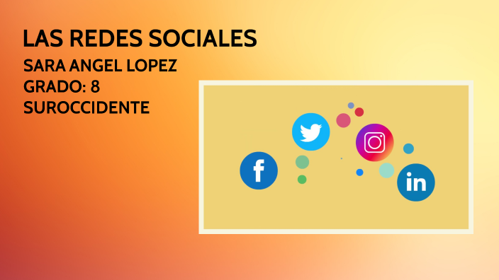LAS REDES SOCIALES by sara angel lopez on Prezi
