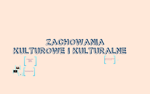 Zachowania Kulturowe I Kulturalne By Magdalena Białek On Prezi