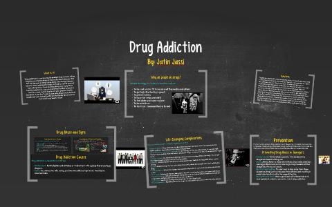 Drug Addiction by Jatin Jassi on Prezi