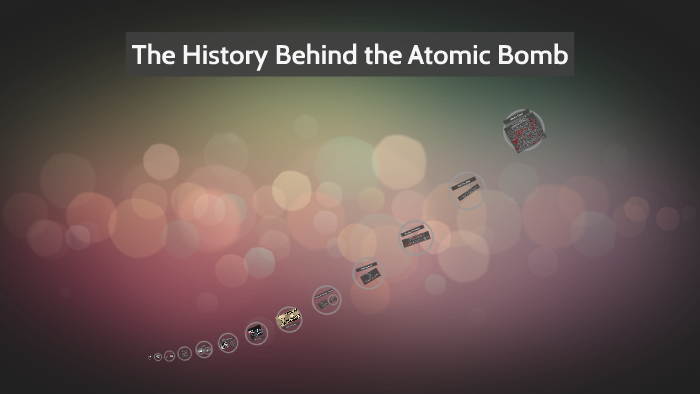 The History Behind the Atomic Bomb by Zoe Lackey on Prezi
