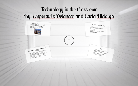 Technology in the Classroom by Carla Hidalgo on Prezi