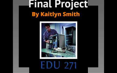 EDU 271 Final Project by Kaitlyn Smith by Kaitlyn Smith on Prezi