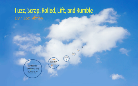 Fuzz, Scrap, Rolled, Lift, and Rumble by Zoe Wimby on Prezi