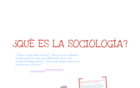 ¿Qué es la sociología? by Guillermo Galaz on Prezi