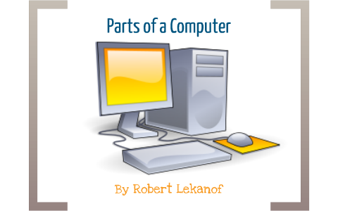 Presentation on Parts of a Computer by Robert Lekanof on Prezi