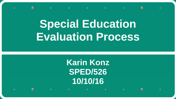 Special Education Evaluation Process by Karin Konz on Prezi