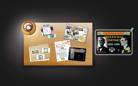 PRESIDENTE ADOLFO RUIZ CORTINES by eduardo cruz on Prezi