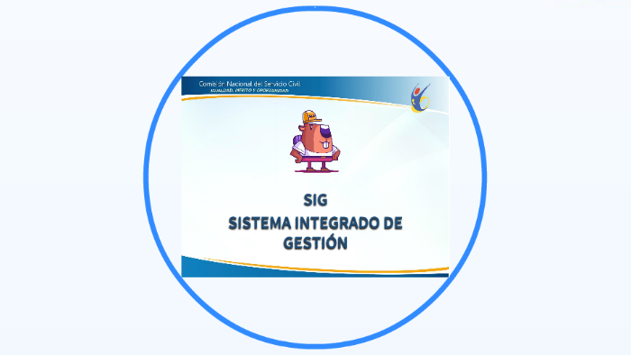 SISTEMA INTEGRADO DE GESTIÓN “SIG” DE LA CNSC by Giovanni Pedraza on Prezi