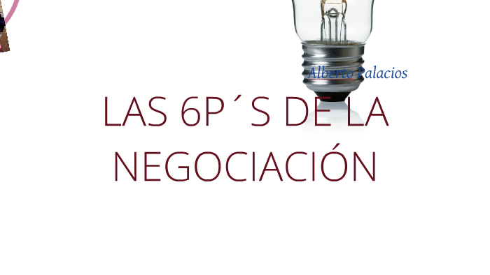 Las 6 P´S DE LA NEGOCIACIÓN by Alberto Palacios