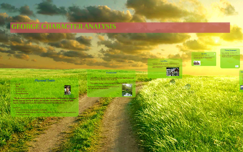 GEORGE CHARACTER ANALYSIS by Erin McWilliams on Prezi
