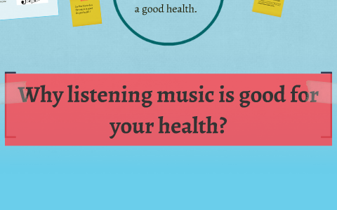 Why Listening Music Is Good For Your Health? By Catalina Garcia On Prezi