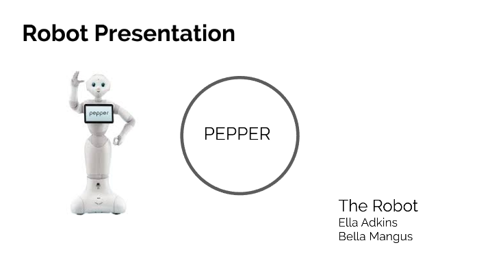 pepper the robot project by Ella Adkins on Prezi