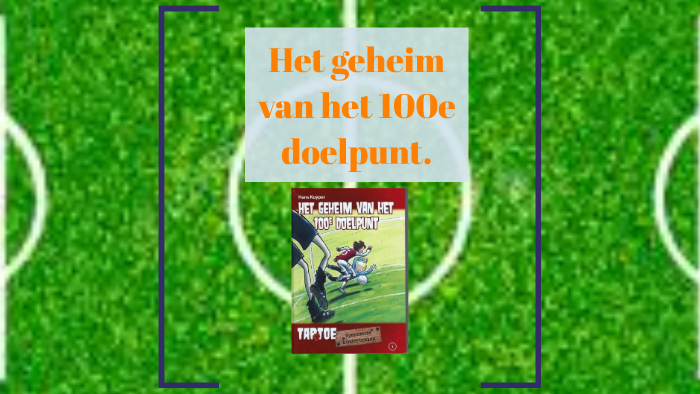 het geheim van het 100e doelpunt by Tara De graaf