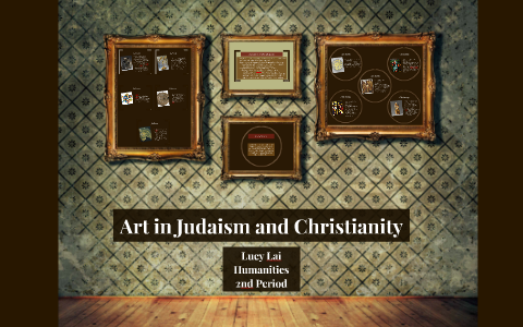 Art In Judaism And Christianity By Lucy Lai