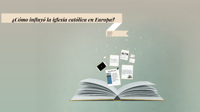¿Cómo influyó la iglesia católica en Europa? by Javiera Garcia on Prezi