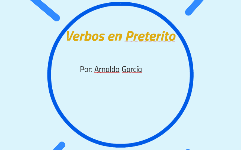 Verbos en Preterito by Arnaldo García on Prezi