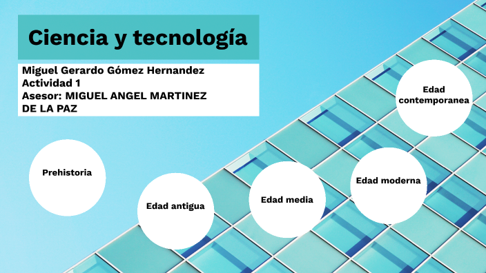 La ciencia en el tiempo by Miguel Gomez on Prezi