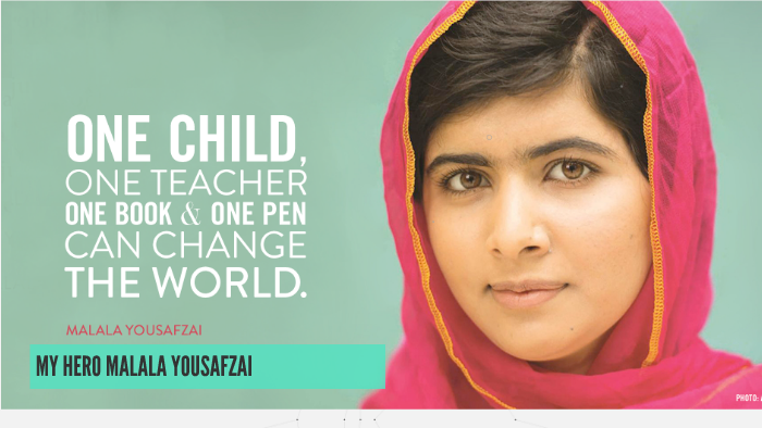 MY HERO MALALA YOUSAFZAI by Bryce Pate on Prezi