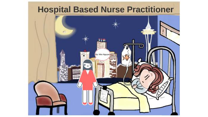 Hospital Based Nurse Practitioner by Nhu Nguyen on Prezi