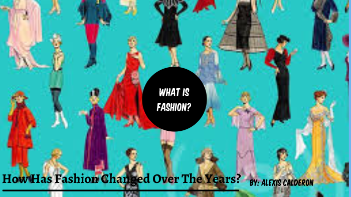 how-has-fashion-changed-over-the-years-by-alexis-calderon