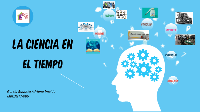 La ciencia en el tiempo by Adi GB on Prezi