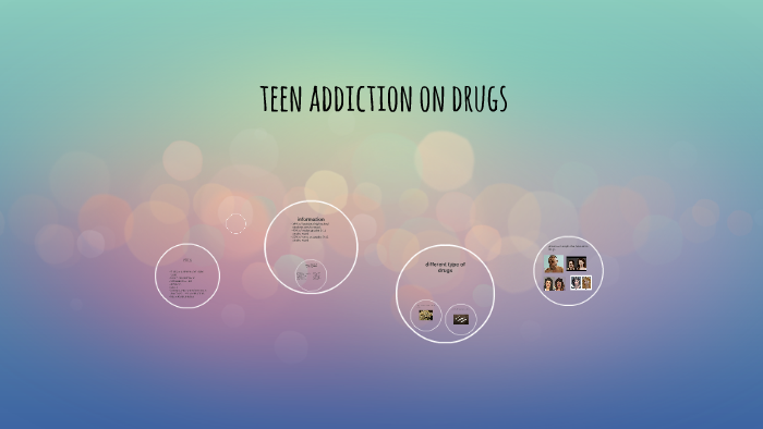 teen addiction on drugs by casey gill on Prezi