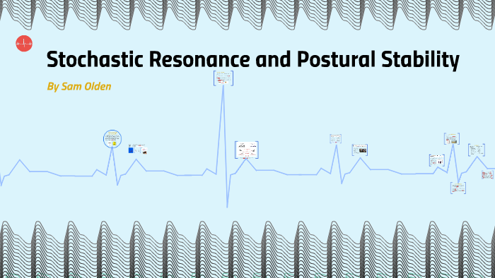 Stochastic Resonance And Postural Stability By On Prezi