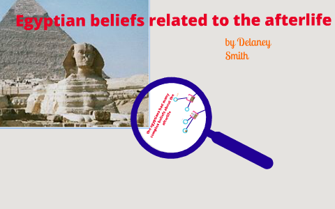Ancient Egypt and the Afterlife by Delaney Smith on Prezi