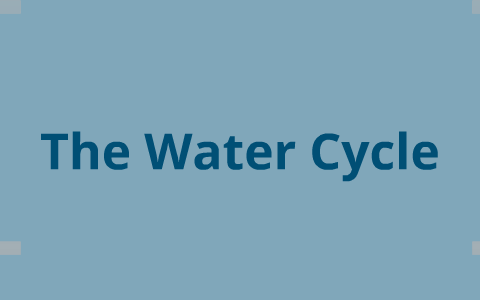 The Water Cycle by Ethan Harrington on Prezi