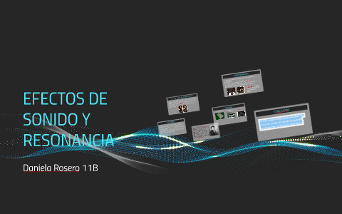 EFECTOS DE SONIDO Y RESONANCIA By Daniela Troya On Prezi