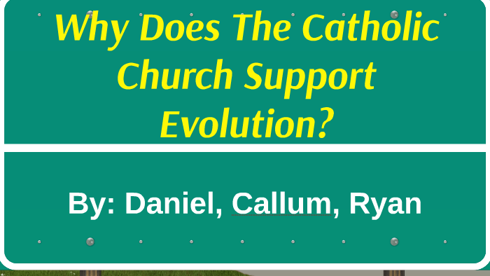 Why Does The Catholic Church Support Evolution by Daniel Slosarcik