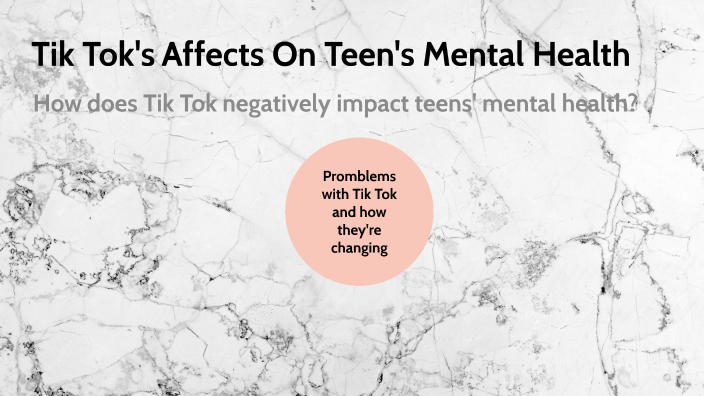 Tik Tok's Affects On Teen's Mental Health By Ella M Larson On Prezi