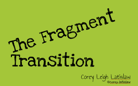 The Fragment Transition by Corey Latislaw on Prezi