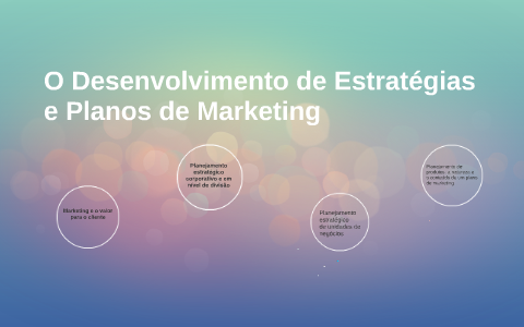 O Desenvolvimento de Estratégias e Planos de Marketing by on Prezi