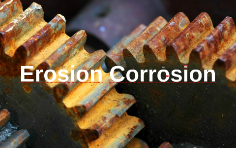 Erosion Corrosion By Sri Rahmani On Prezi