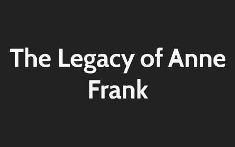 The Legacy of Anne Frank by Caitlin Garrett on Prezi