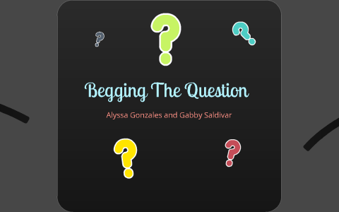 logical fallacies of begging the question
