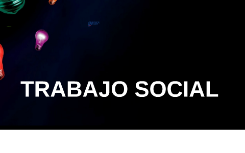 LICENCIATURA EN TRABAJO SOCIAL by victoria mendez on Prezi