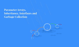 Parameter Arrays, Inheritance, Interfaces and Garbage Collec