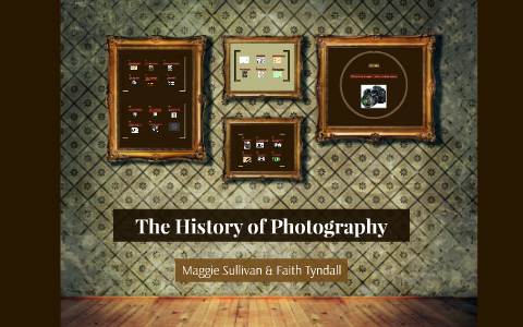 The History of Photography by faith tyndall on Prezi