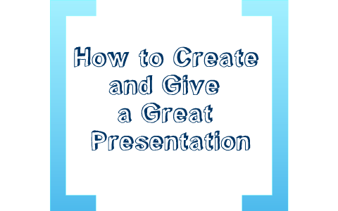 how to create and give a presentation