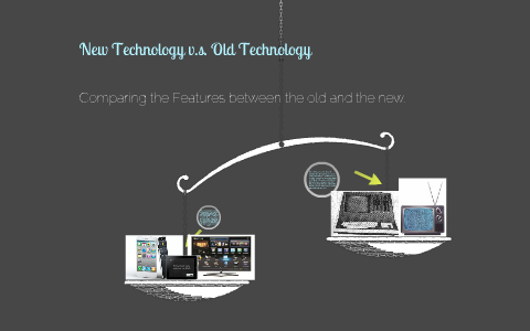 new technology vs old technology essay