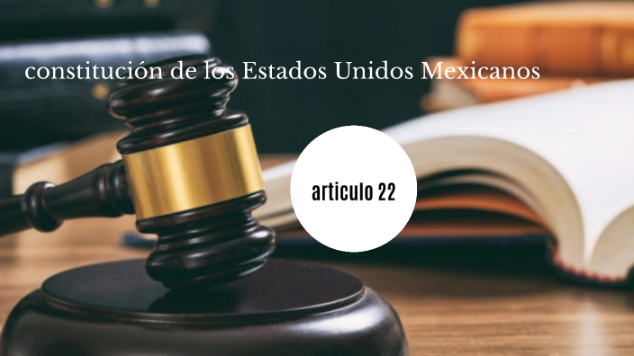 derecho articulo 22 de la constitución mexicana by renata zapata on Prezi