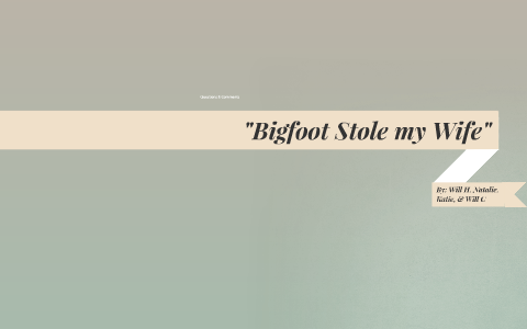 bigfoot stole my wife